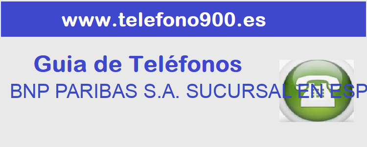 Telefono de  BNP PARIBAS S.A. SUCURSAL EN ESPAÑA